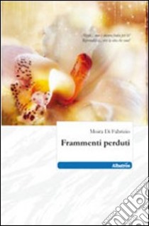 Frammenti perduti libro di Di Fabrizio Moira