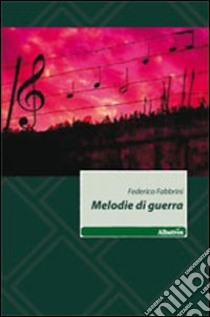 Melodie di guerra libro di Fabbrini Federico