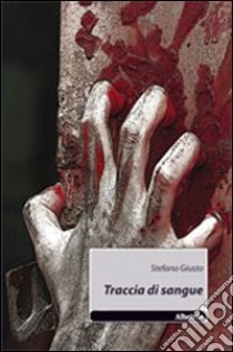 Traccia di sangue libro di Giusto Stefano