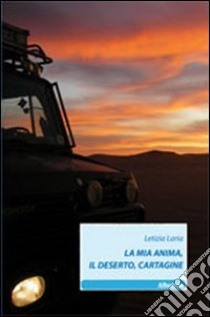 La mia anima, il deserto, Cartagine libro di Laria Letizia