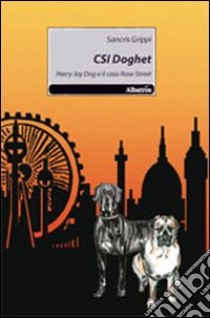 CSI Doghet. Harry Joy Dog e il caso Rose Street libro di Grippi Sancris