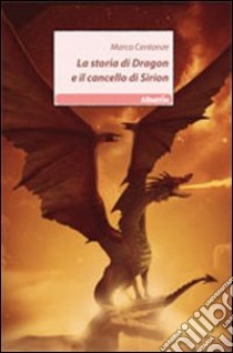 La storia di Dragon e il cancello di Sirion libro di Centonze Marco