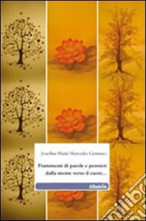 Frammenti di parole e pensieri dalla mente verso il cuore... libro di Gennuso Josefina M.