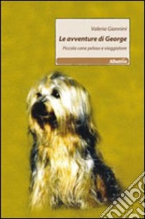 Le avventure di George. Piccolo cane peloso e viaggiatore libro di Giannini Valeria