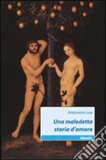 Una maledetta storia d'amore libro di Izzo Antonietta