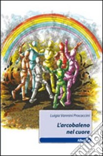 L'arcobaleno nel cuore libro di Vannini Procaccini Luigia