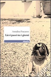 Lievi passi tra i giorni libro di Fracasso Annalisa