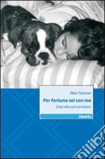 Per fortuna sei con me. Una vita con un boxer libro di Taomas Mosi