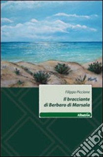 Il bracciante di Berbaro di Marsala libro di Piccione Filippo