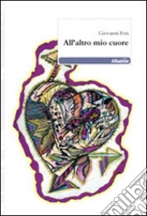 All'altro mio cuore libro di Foti Giovanni