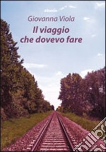 Il viaggio che dovevo fare libro di Viola Giovanna