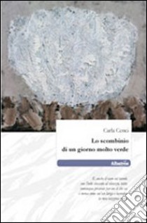 Lo scombinio di un giorno molto verde libro di Cenci Carla