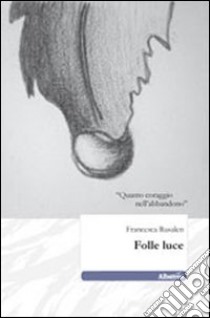 Folle luce libro di Rusalen Francesca