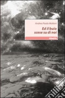 Ed il buio scese su di noi libro di Molteni Andrea Paolo