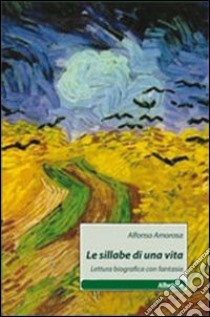 Le sillabe di una vita. Lettura biografica con fantasia libro di Amorosa Alfonso