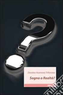 Sogno o realtà? libro di Assenova Trifonova Dorotea