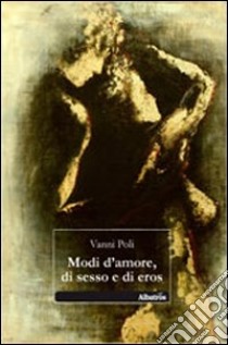 Modi d'amore, di sesso e di eros libro di Poli Vanni