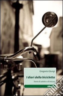 I diari della bicicletta. Storie di salotto e di trincea libro di Giungi Gregorio