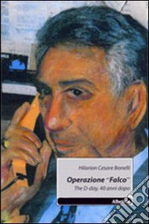 Operazione «Falco». The D-day, 40 anni dopo libro di Bonelli Hilarion C.