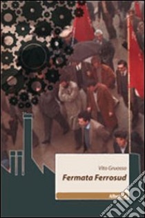 Fermata Ferrosud libro di Gruosso Vito