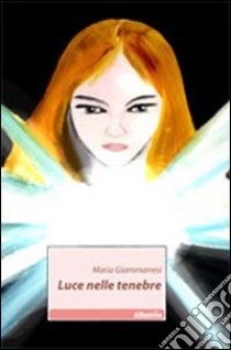 Luce nelle tenebre libro di Giammarresi Maria