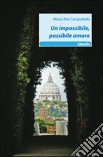 Un impossibile, possibile amore libro di Campobello M. Rita