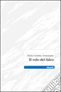 Il volo del falco libro di Armenante M. Cristina