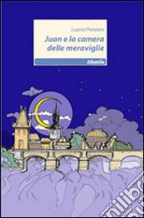 Juan e la camera delle meraviglie libro di Ponzoni Luana