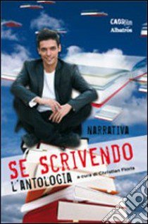 Se scrivendo. L'antologia (narrativa) libro di Floris C. (cur.)