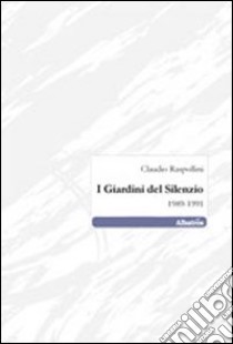 I giardini del silenzio 1898-1991 libro di Raspollini Claudio