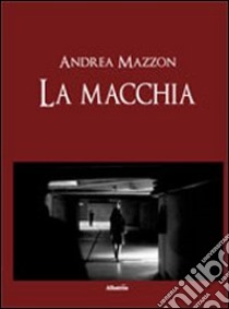 La macchia libro di Mazzon Andrea