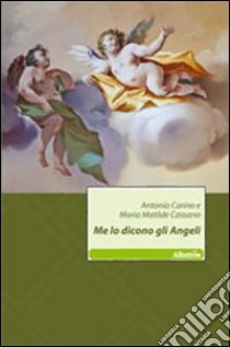 Me lo dicono gli angeli libro di Carino Antonio; Cassano M. Matilde