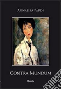 Contra mundum libro di Pardi Annalisa