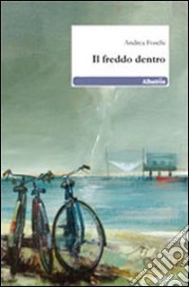 Il freddo dentro libro di Foschi Andrea