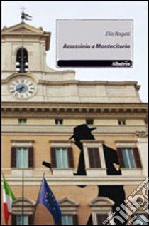 Assassinio a Montecitorio libro di Rogati Elio