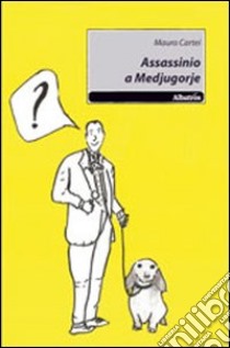 Assassinio a Medjugorje libro di Cartei Mauro