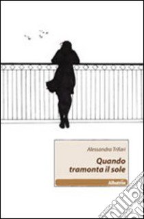 Quando tramonta il sole libro di Trifari Alessandra