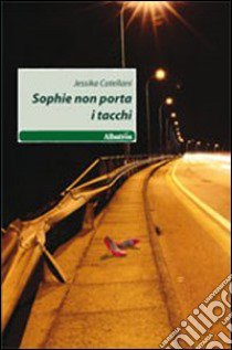 Sophie non porta i tacchi libro di Catellani Jessika