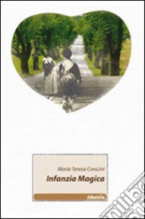 Infanzia magica libro di Crescini M. Teresa