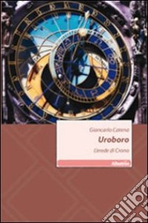 Uroboro. L'erede di Crono libro di Catena Giancarlo