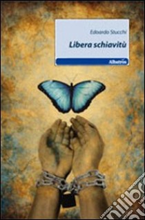 Libera schiavitù libro di Stucchi Edoardo