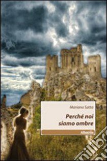 Perché noi siamo ombre libro di Satta Mariano