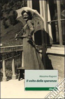 Il volto della speranza libro di Rognini Massimo