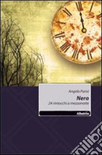 Nero. 24 rintocchi a mezzanotte libro di Parisi Angelo