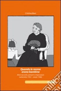 Quando le nonne erano bambine. Brevi racconti, pensieri e impressioni (settembre 1943-estate 1946) libro di Boer Cristina