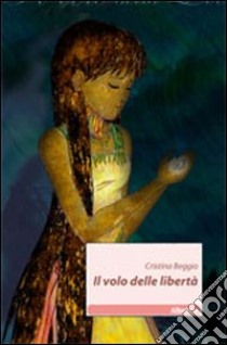 Il volo delle libertà libro di Beggio Cristina