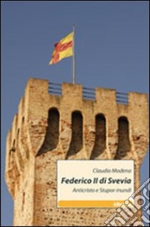 Federico II di Svevia. Anticristo e stupor mundi libro di Modena Claudio