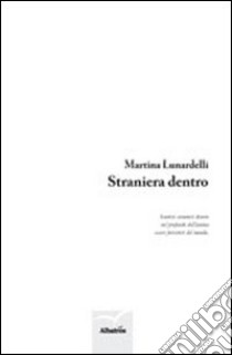 Straniera dentro libro di Lunardelli Martina