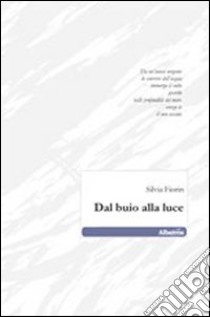 Dal buio alla luce libro di Fiorin Silvia