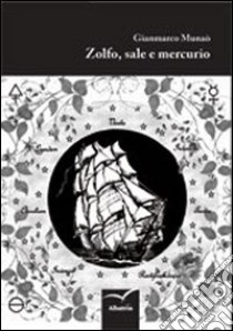 Zolfo, sale e mercurio libro di Munaò Gianmarco